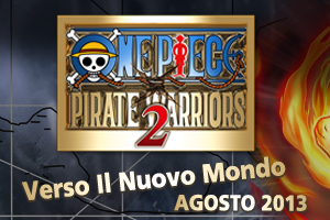 One Piece Pirate Warriors 2 - Verso Il Nuovo Mondo - Agosto 2013