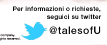 Per informazioni o richieste, seguici su twitter  @TalesofU